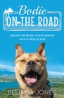 Bodie on the Road : Driving the Pacific Coast Highway with My Rescue Dog - Book