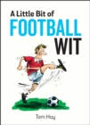 A Little Bit of Football Wit : Quips and Quotes for the Football Fanatic - Book