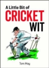 A Little Bit of Cricket Wit : Quips and Quotes for the Cricket-Obsessed - Book