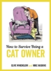 How to Survive Being a Cat Owner : Tongue-In-Cheek Advice and Cheeky Illustrations about Being a Cat Owner - Book