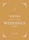 Top Tips for Weddings : A Beginner's Guide to Planning Your Dream Wedding - Book