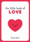 The Little Book of Love : Tips, Techniques and Quotes to Help You Spark Romance - Book