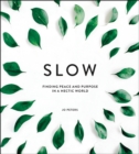 Slow : Finding Peace and Purpose in a Hectic World - Book