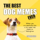 The Best Dog Memes Ever : The Funniest Relatable Memes as Told by Dogs - Book
