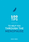 100 Tips to Help You Through the Menopause : Practical Advice for Every Body - Book