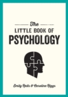 The Little Book of Psychology : An Introduction to the Key Psychologists and Theories You Need to Know - Book