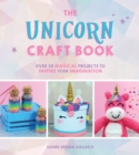 The Unicorn Craft Book : Over 25 Magical Projects to Inspire Your Imagination - Book