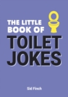 The Little Book of Toilet Jokes : The Ultimate Collection of Crap Jokes, Number One-Liners and Hilarious Cracks - eBook