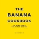 The Banana Cookbook : 50 Simple and Delicious Recipes - Book