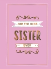 For the Best Sister Ever : The Perfect Gift to Give to Your Favourite Sibling - Book