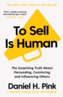 To Sell is Human : The Surprising Truth About Persuading, Convincing, and Influencing Others - Book