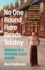 No One Round Here Reads Tolstoy : Memoirs of a Working-Class Reader - eBook