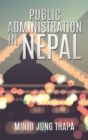 Public Administration in Nepal : A Survey of Foreign Advisory Efforts For the Development of Public Administration in Nepal: 1951-74 - Book