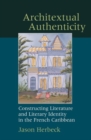 Architextual Authenticity : Constructing Literature and Literary Identity in the French Caribbean - Book