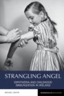 Strangling Angel : Diphtheria and Childhood Immunization in Ireland - Book