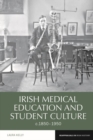Irish Medical Education and Student Culture, c.1850-1950 - Book
