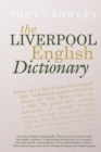 The Liverpool English Dictionary : A Record of the Language of Liverpool 1850-2015 - Book