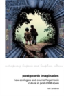 Postgrowth Imaginaries : New Ecologies and Counterhegemonic Culture in Post-2008 Spain - Book