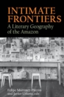 Intimate Frontiers : A Literary Geography of the Amazon - Book
