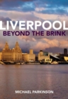 Liverpool Beyond the Brink : The Remaking of a Post Imperial City - Book