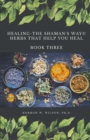 Healing The Shaman's Way - Book 3 - Using Herbs - Book