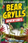 A Bear Grylls Adventure 3: The Jungle Challenge : by bestselling author and Chief Scout Bear Grylls - eBook