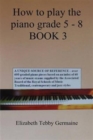 How to play the piano Grade 5 - 8 BOOK 3 - Book