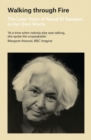 Walking through Fire : The Later Years of Nawal El Saadawi, In Her Own Words - Book