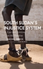 South Sudan s Injustice System : Law and Activism on the Frontline - eBook