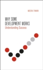 Why Some Development Works : Understanding Success - eBook