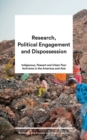 Research, Political Engagement and Dispossession : Indigenous, Peasant and Urban Poor Activisms in the Americas and Asia - eBook