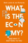What is the Economy? : Everyday Economics and Why it Matters to You - Book