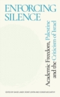 Enforcing Silence : Academic Freedom, Palestine and the Criticism of Israel - eBook