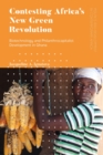 Contesting Africa’s New Green Revolution : Biotechnology and Philanthrocapitalist Development in Ghana - eBook