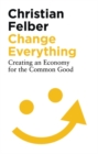 Change Everything : Creating an Economy for the Common Good - Book