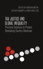 Tax Justice and Global Inequality : Practical Solutions to Protect Developing Country Revenues - Book