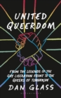 United Queerdom : From the Legends of the Gay Liberation Front to the Queers of Tomorrow - eBook