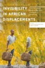 Invisibility in African Displacements : From Structural Marginalization to Strategies of Avoidance - Book