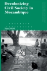 Decolonizing Civil Society in Mozambique : Governance, Politics and Spiritual Systems - Book