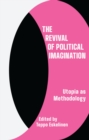 The Revival of Political Imagination : Utopia as Methodology - Book