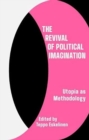 The Revival of Political Imagination : Utopia as Methodology - Book