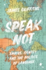 Speak Not : Empire, Identity and the Politics of Language - eBook