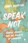 Speak Not : Empire, Identity and the Politics of Language - Book