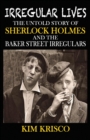 Irregular Lives : The Untold Story of Sherlock Holmes and the Baker Street Irregulars - Book