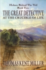 The Great Detective at the Crucible of Life (Holmes Behind The Veil Book 2) - Book