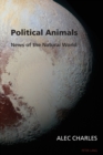 Political Animals : News of the Natural World - Book