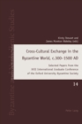 Cross-Cultural Exchange in the Byzantine World, c.300-1500 AD : Selected Papers from the XVII International Graduate Conference of the Oxford University Byzantine Society - eBook