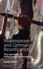 Shakespeare and German Reunification : The Interface of Politics and Performance - Book