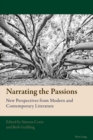 Narrating the Passions : New Perspectives from Modern and Contemporary Literature - Book