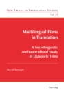 Multilingual Films in Translation : A Sociolinguistic and Intercultural Study of Diasporic Films - eBook